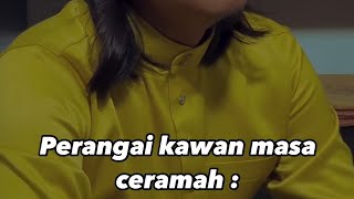 POV: PERANGAI KAWAN MASA CERAMAH