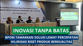 INOVASI TANPA BATAS! BPOM TAWARKAN SOLUSI LEWAT PERCEPATAN HILIRISASI RISET PRODUK BERKUALITAS