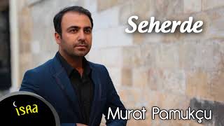 Murat Pamukçu - Seherde / Yeni