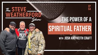 The Power Of A Spiritual Father with Josh and Keith Craft - Ep. 64