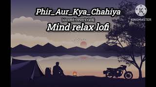 Phir Aur kya chahiya [Slowed+Reverb] Arijit singh,Sachin-jigar [lofi with arya ]