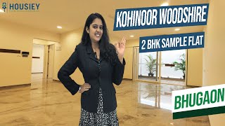 Kohinoor Bhugaon Sample Flat | 2 BHK Tour [2025] | Woodshire Pune