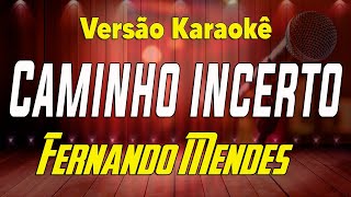 Fernando Mendes - Caminho incerto - Karaokê