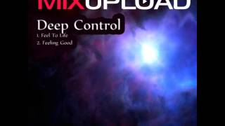 Mixupload Recordings: Deep Control - Feel To Life (Original mix)