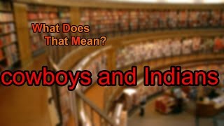 What does cowboys and Indians mean?