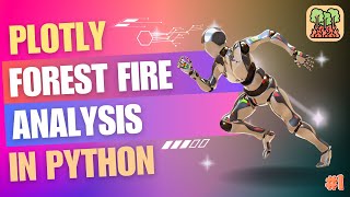 Plotly Data Visualization (in Python) for Forest Fire Analysis - A Complete Beginner's Tutorial