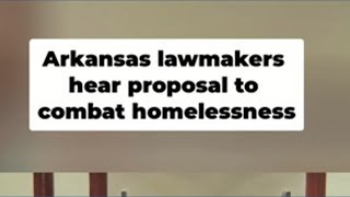 Arkansas lawmakers hear proposal to combat homelessness