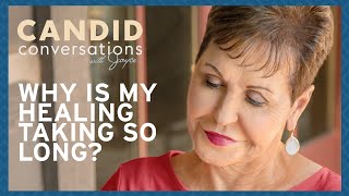 Candid Conversations: Why Is My Healing Taking So Long | Joyce Meyer