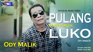 PULANG MANJAPUIK LUKO | Voc. ODY MALIK | Cipt. Arman Sy (OFFICIAL MUSIC VIDEO)