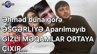 Əhməd buna GÖRƏ ƏSGƏR aparılmayıb/ GİZLİ MƏQAMLAT Ortaya çıxır...