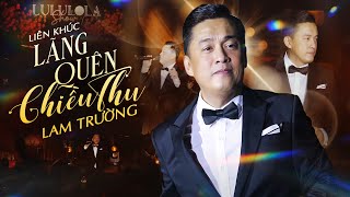 Anh Hai LAM TRƯỜNG Đưa Khán Giả 8X 9X Trở Về Tuổi Thanh Xuân Với LÃNG QUÊN CHIỀU THU | Live 2024