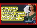 How Does Console Logging Debug JavaScript Code With AI? - Learning To Code With AI
