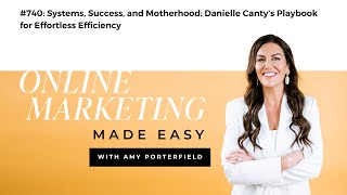 #740: Systems, Success, and Motherhood: Danielle Canty’s Playbook for Effortless Efficiency