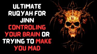 Ultimate Ruqyah for jinn controling your brain or trying to make you mad