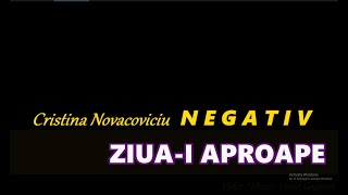 Ziua-i aproape  - Negativ Cristina Novacoviciu