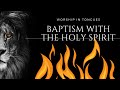 WORSHIP IN TONGUES / SPEAKING IN TONGUES / SINGING IN TONGUES - BAPTISM WITH THE HOLY SPIRIT