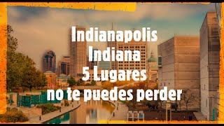 Indianapolis, Indiana 5 Lugares no te puedes perder