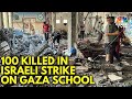 Israel Airstrike On Gaza School Kills More Than 100: Hamas | Israel-Hamas War | N18G | CNBC TV18