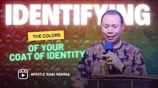 Apostle Isaac Nganga: The Colors Of Your Coat Of Your Identity