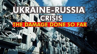 Ukraine-Russia Conflict: The Damage Done So Far