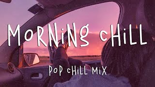 Morning chill vibes music playlist ☕️ English chill songs - Best pop r&b mix