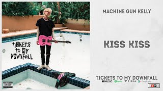 Machine Gun Kelly - "kiss kiss" (Tickets to My Downfall)