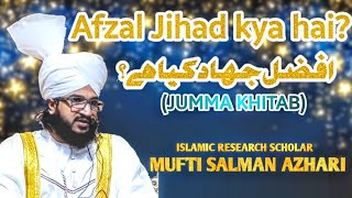 Afzal Jihad Kya Hai? | Jumma Khitab|  Mufti Salman Azhari