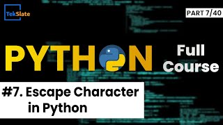 #7 Escape Characters in Python (With Examples) | Python Tutorial For Beginners | TekSlate