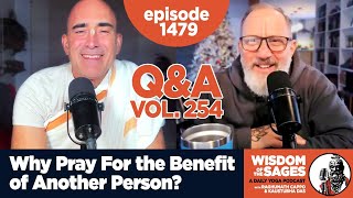 1479: Why Pray for the Benefit of Another Person? / Q & A Volume 254