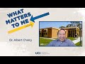 What Matters to Me and Why - Dr. Albert Chang