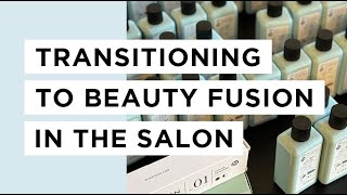 Transitioning to Beauty Fusion in the Salon