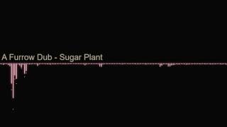 「A Furrow Dub - Sugar Plant 」