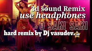O saki saki 3d song !! Remix by DJ vasudev jangra!! Full song hard bass remix ..