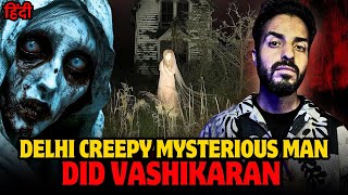 Delhi Mysterious Man || Hindi Horror real story | Vikal Kashyap