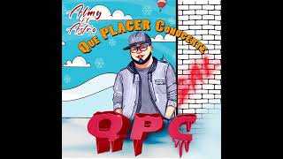 Almy El Astro - Que Placer Conocerte (QPC) Prod. By Mayen Trackzz \u0026 SA Dj