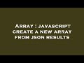 Array : javascript create a new array from json results