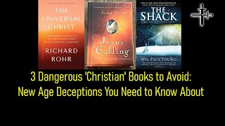 3 Dangerous 'Christian' Books to Avoid: New Age Deceptions You Need to Know About