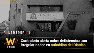 Contraloría alerta sobre deficiencias tras irregularidades en subsidios del Distrito