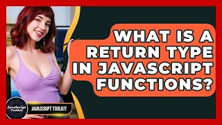 What Is A Return Type In JavaScript Functions? - JavaScript Toolkit