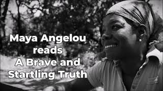 MAYA ANGELOU reads "A Brave and Startling Truth"