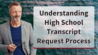 Understanding High School Transcript Request Process