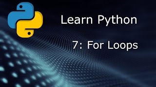 Learn Python (Beginner to Expert) - Part 7 - For Loops