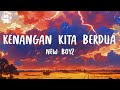 New Boyz - Kenangan Kita Berdua (Lirik HD) | Best Audio 4K