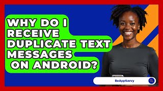 Why Do I Receive Duplicate Text Messages   On Android? - Be App Savvy