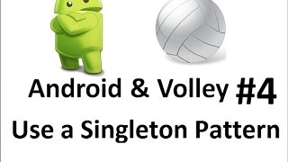 Android Volley -04- Use a Singleton Pattern