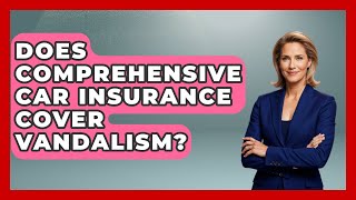 Does Comprehensive Car Insurance Cover Vandalism? - Auto Coverage Explained
