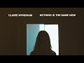 Nothing Is The Same Now - Claire Wyndham (Featured in 