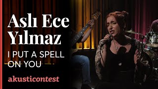 Aslı Ece Yılmaz -  I Put  A Spell On You  / Akusticontest