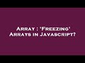 Array : 'Freezing' Arrays in Javascript?