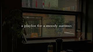 a playlist for moody autumn 🍁🍂